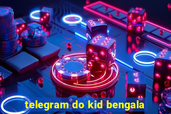 telegram do kid bengala